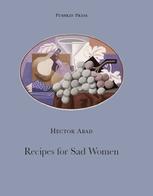 Recipes for Sad Women, Héctor Abad