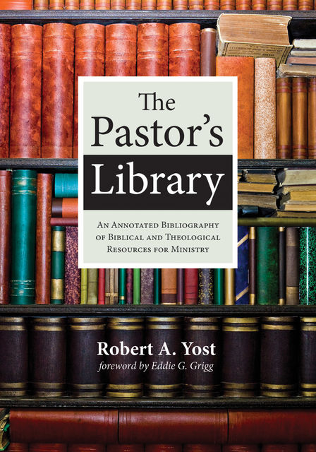 The Pastor’s Library, Robert A. Yost