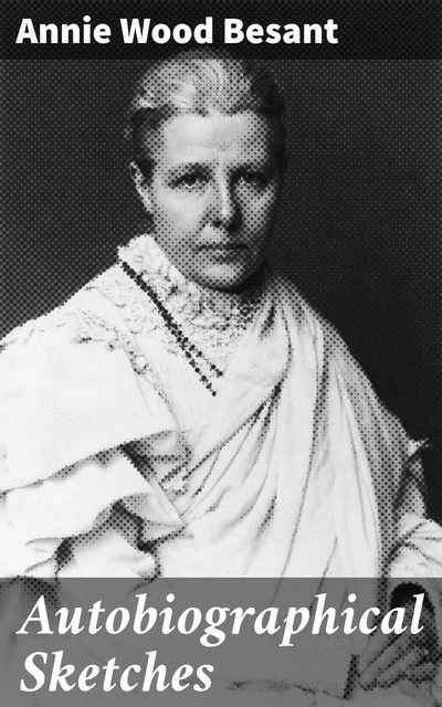 Autobiographical Sketches, Annie Wood Besant