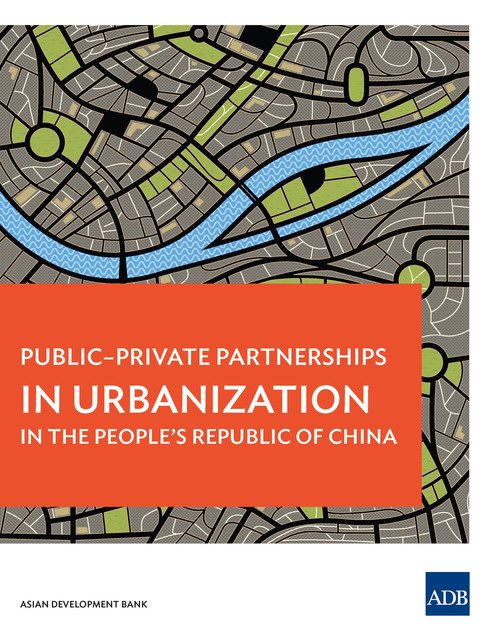 Public-Private Partnerships in Urbanization in the People's Republic of China, Asian Development Bank