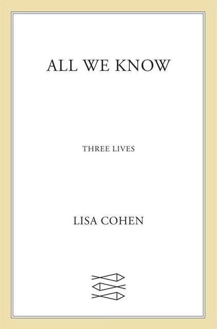 All We Know, Lisa Cohen