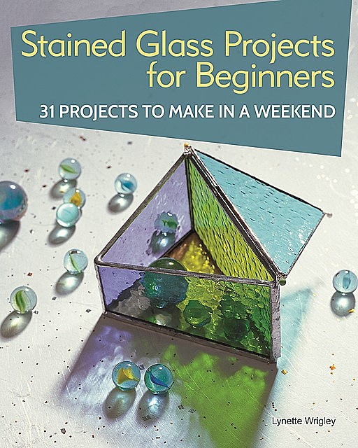 Stained Glass Projects for Beginners, Lynette Wrigley