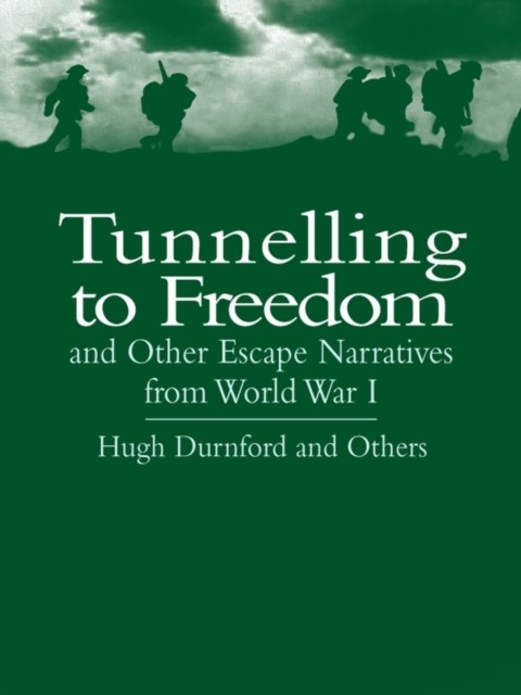 Tunnelling to Freedom and Other Escape Narratives from World War I, Hugh Durnford