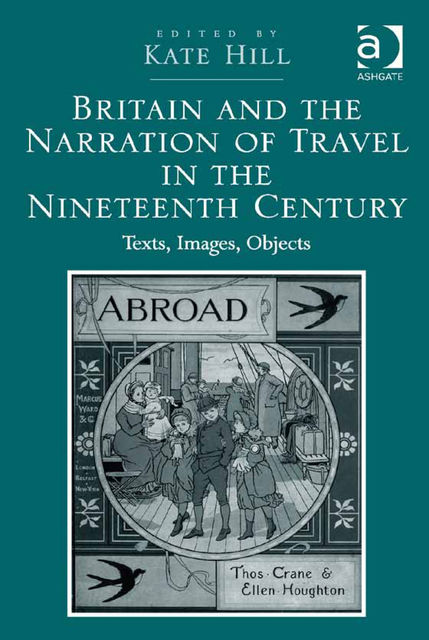Britain and the Narration of Travel in the Nineteenth Century, Kate Hill