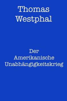 Der Amerikanische Unabhängigkeitskrieg, Thomas Westphal