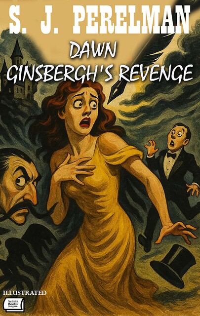 Dawn Ginsbergh's Revenge. Illustrated, S.J. Perelman