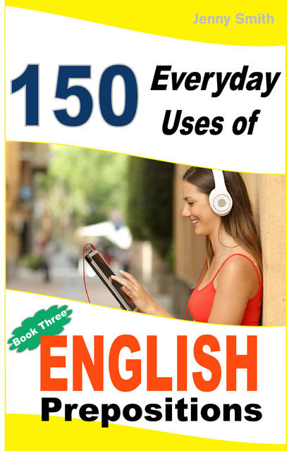 150 Everyday Uses of English Prepositions. Book 3, Jenny Smith