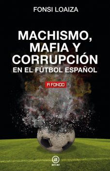 Machismo, mafia y corrupción en el fútbol español, Fonsi Loaiza