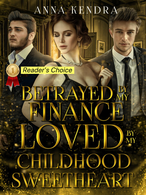 Betrayed by my Fiance, Loved by my Childhood Sweetheart, Anna Kendra