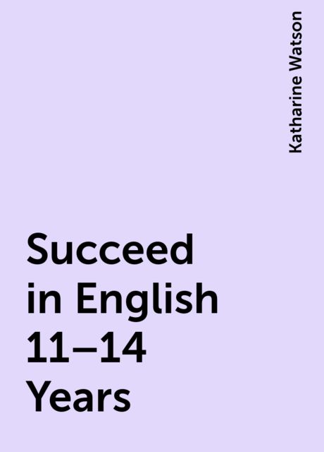 Succeed in English 11–14 Years, Katharine Watson