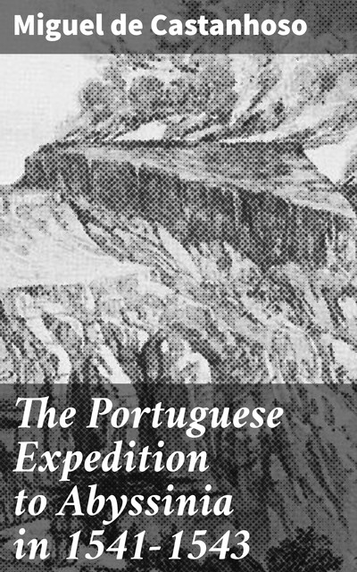 The Portuguese Expedition to Abyssinia in 1541–1543, Miguel de Castanhoso