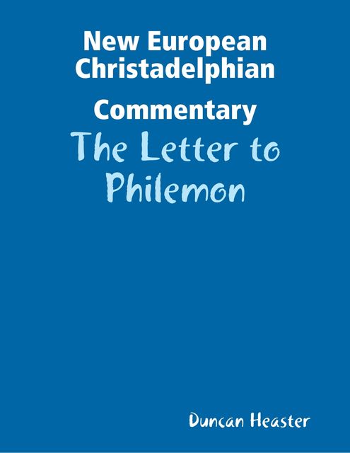 New European Christadelphian Commentary: The Letter to Philemon, Duncan Heaster