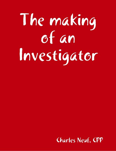 The Making of an Investigator, Charles Neuf CPP