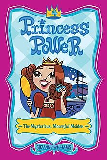 Princess Power #4: The Mysterious, Mournful Maiden, Suzanne Williams