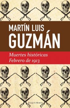 Muertes históricas / Febrero de 1913, Martín Luis Guzmán