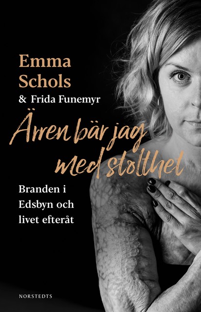 Ärren bär jag med stolthet: Branden i Edsbyn och livet efteråt, Frida Funemyr, Emma Schols