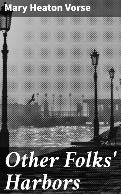 Other Folks' Harbors, Mary Heaton Vorse