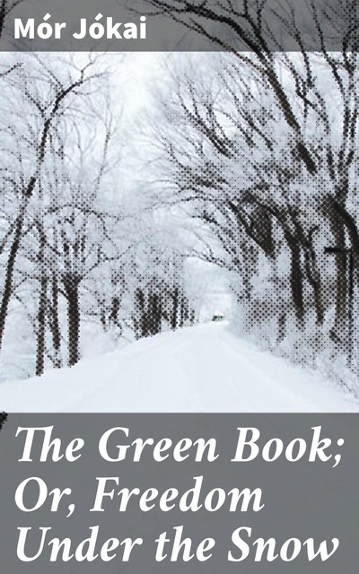 The Green Book; Or, Freedom Under the Snow, Mór Jókai