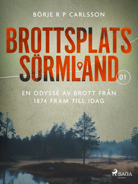 Brottsplats Sörmland. 1, En odyssé av brott från 1874 fram till idag, BörjeR.P. Carlsson
