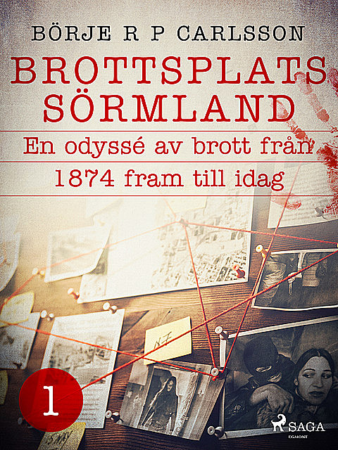 Brottsplats Sörmland. 1, En odyssé av brott från 1874 fram till idag, BörjeR.P. Carlsson