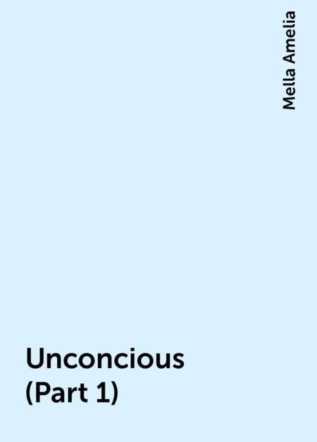 Unconcious (Part 1), Mella Amelia