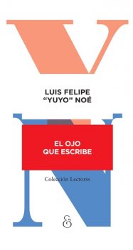 El ojo que escribe, Luis Felipe “Yuyo” Noé