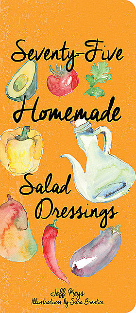 Seventy-Five Homemade Salad Dressings, Jeff Keys