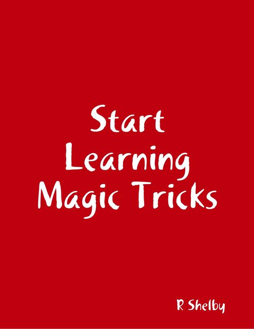 Start Learning Magic Tricks, R Shelby