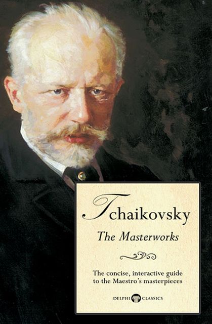 Delphi Masterworks of Pyotr Ilyich Tchaikovsky (Illustrated), Peter Russell