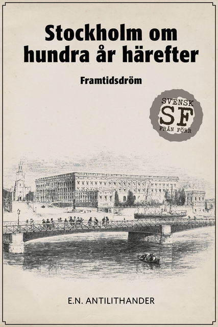 Stockholm om hundra år härefter : Framtidsdröm, E.N.Antilithander