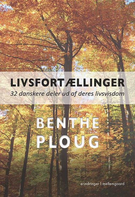 Livsfortællinger – 32 danskere deler ud af deres livsvisdom, Benthe Ploug