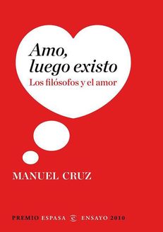 Amo, Luego Existo: Los Filósofos Y El Amor, Manuel Cruz