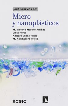 Micro y nanoplásticos, Amparo López Rubio, Cinta Porte Visa, M. Auxiliadora Prieto, Mª Victoria TravesetMoreno-Arribas