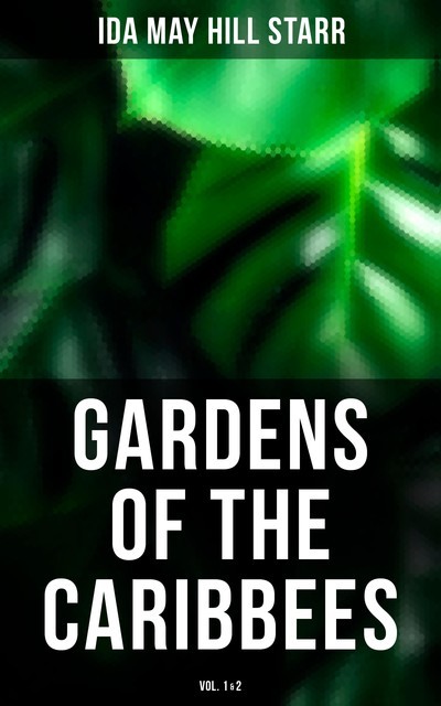 Gardens of the Caribbees (Vol. 1&2), Ida May Hill Starr