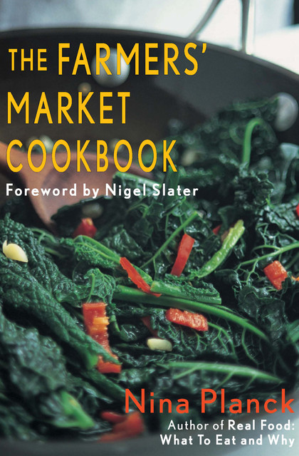 The Farmer's Market Cookbook, Nina Planck