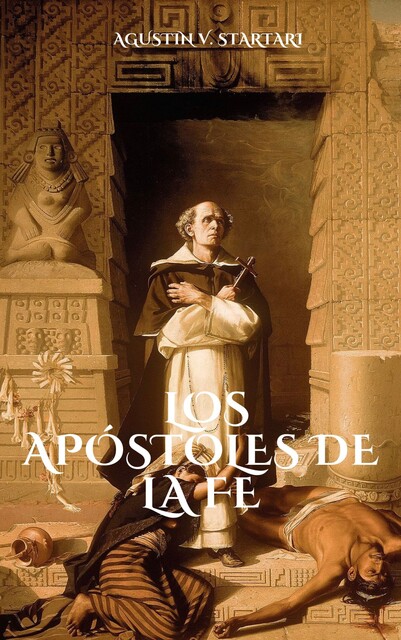 Los apóstoles de la fe, Agustin V. Startari, Juan José Dimuro