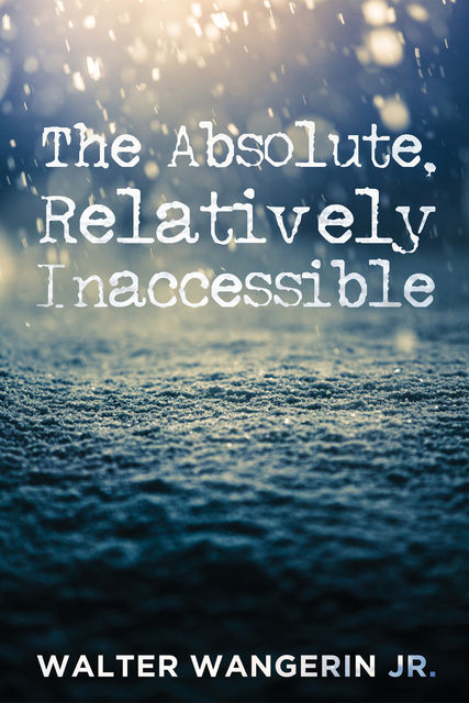 The Absolute, Relatively Inaccessible, Walter Wangerin