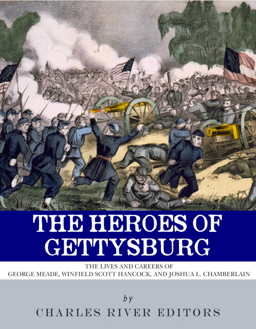 The Heroes of Gettysburg, Charles Editors