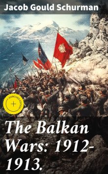 The Balkan Wars: 1912–1913, Jacob Gould Schurman