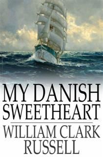 My Danish Sweetheart, William Clark Russell