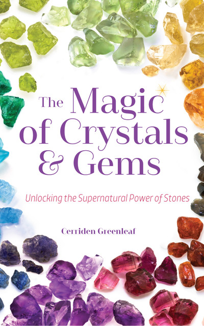 The Magic of Crystals and Gems, Cerridwen Greenleaf