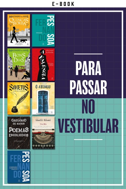 Para passar no vestibular, Fernando Pessoa, Machado De Assis, Raul Pompéia, Luís de Camões, Júlia Lopes de Almeida, Olavo Bilac, Gregório De Matos