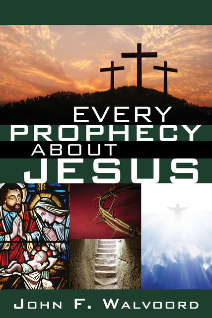 Every Prophecy about Jesus, John F. Walvoord