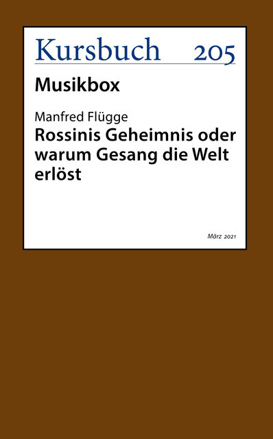 Rossinis Geheimnis oder warum Gesang die Welt erlöst, Manfred Flügge