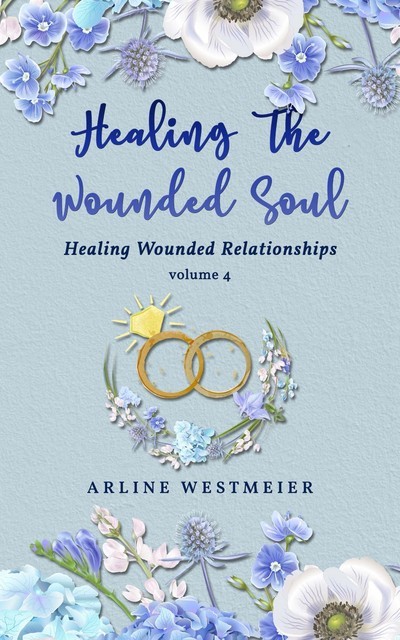 Healing the Wounded Soul, Arline Westmeier