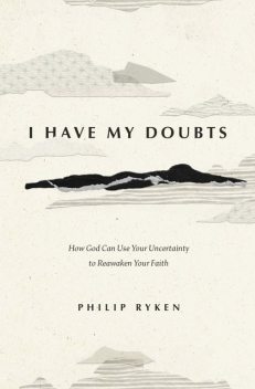 I Have My Doubts, Philip Graham Ryken