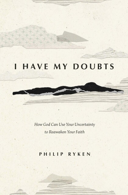 I Have My Doubts, Philip Graham Ryken
