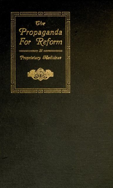 The Propaganda for Reform in Proprietary Medicines, Vol. 1 of 2, Chemistry, Council on Pharmacy