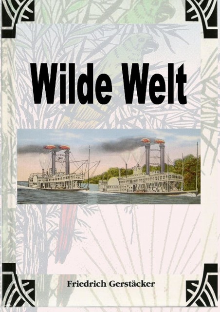 Wilde Welt, Friedrich Gerstäcker