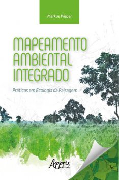 Mapeamento Ambiental Integrado: Práticas em Ecologia da Paisagem, Markus Weber